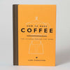 How to Make Coffee: The Science Behind the Bean - Book By Lani Kingston