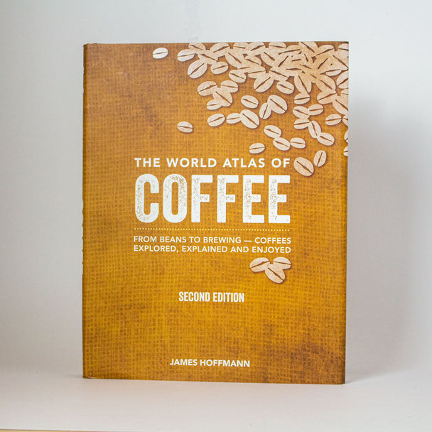 "The World Atlas of Coffee" by James Hoffmann (Second Edition) - The Roasters Pack - Books